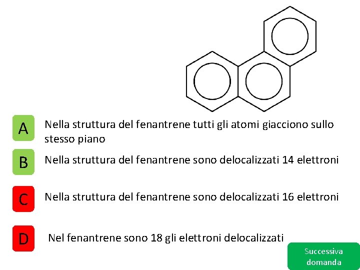 A Nella struttura del fenantrene tutti gli atomi giacciono sullo stesso piano B Nella