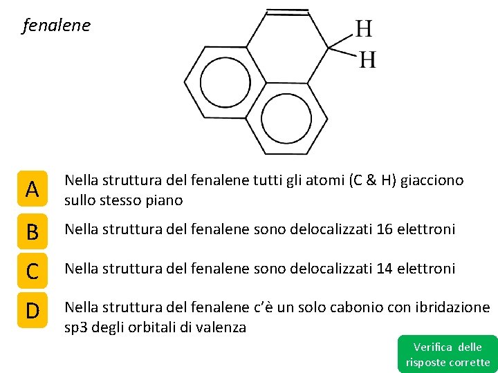 fenalene A Nella struttura del fenalene tutti gli atomi (C & H) giacciono sullo