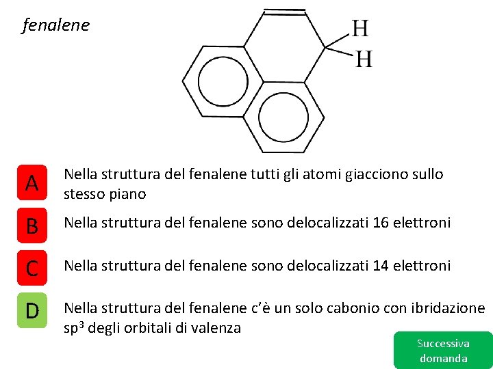 fenalene A Nella struttura del fenalene tutti gli atomi giacciono sullo stesso piano B