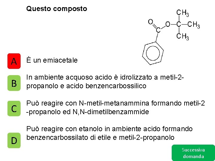 Questo composto A È un emiacetale B In ambiente acquoso acido è idrolizzato a