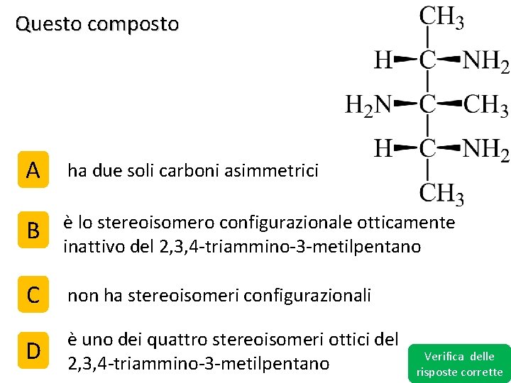 Questo composto A ha due soli carboni asimmetrici B è lo stereoisomero configurazionale otticamente