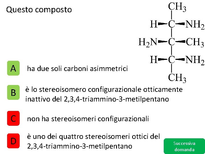 Questo composto A ha due soli carboni asimmetrici B è lo stereoisomero configurazionale otticamente