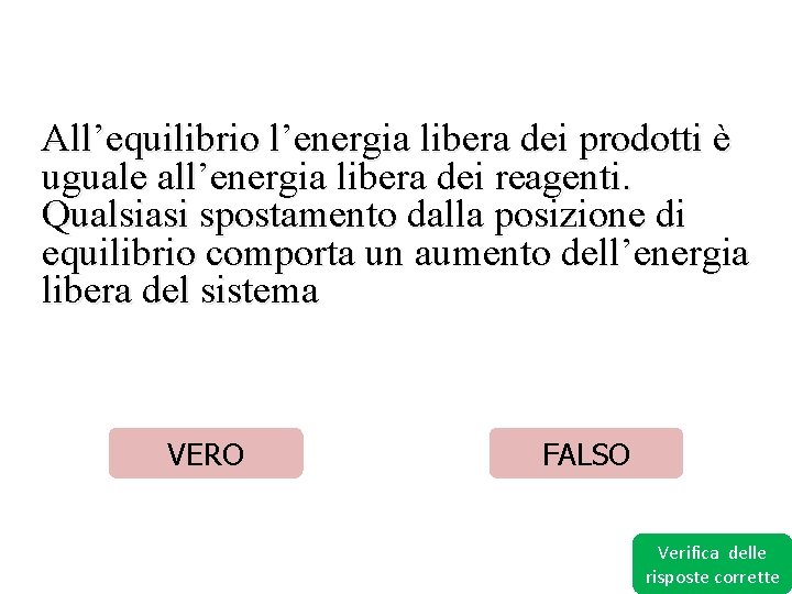 All’equilibrio l’energia libera dei prodotti è uguale all’energia libera dei reagenti. Qualsiasi spostamento dalla