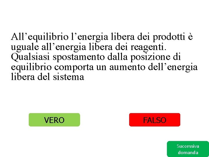 All’equilibrio l’energia libera dei prodotti è uguale all’energia libera dei reagenti. Qualsiasi spostamento dalla