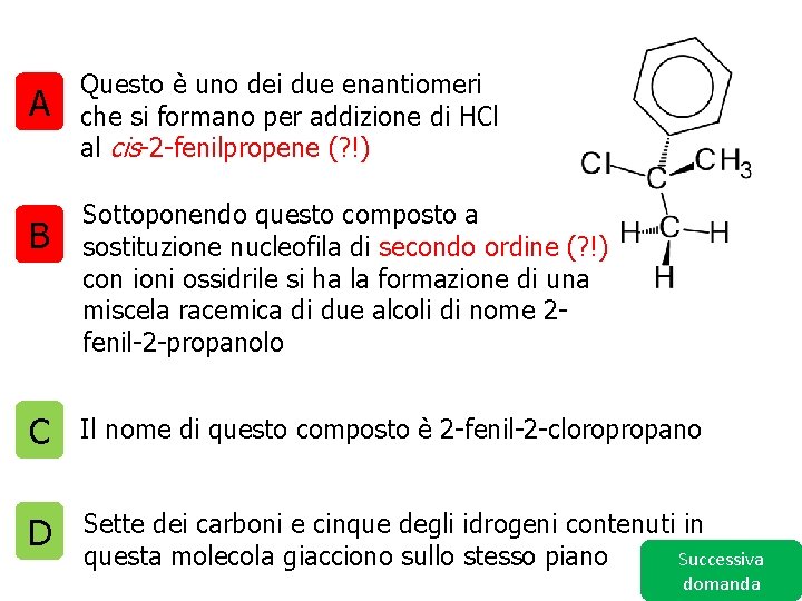 A B Questo è uno dei due enantiomeri che si formano per addizione di