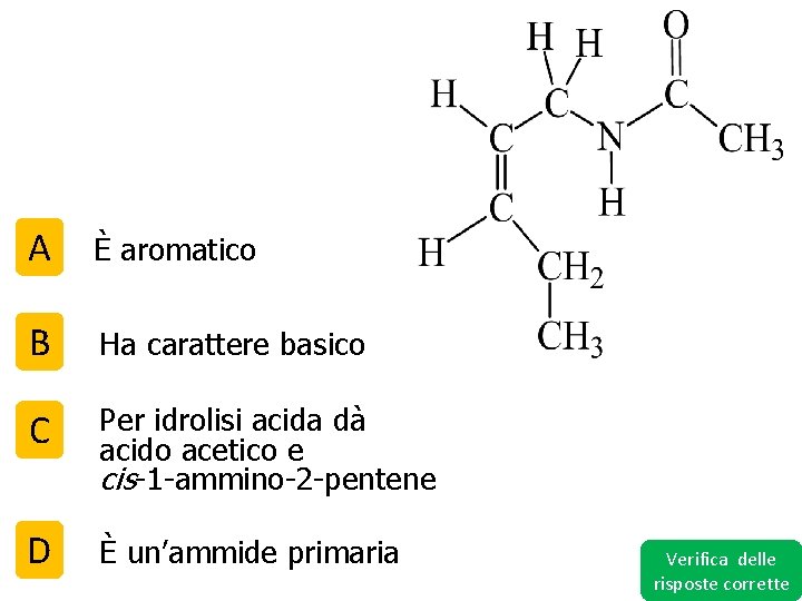 A È aromatico B Ha carattere basico C Per idrolisi acida dà acido acetico
