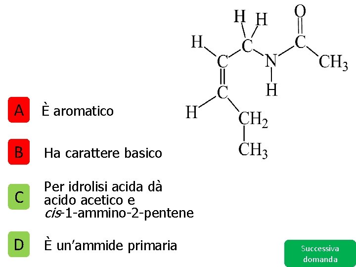 A È aromatico B Ha carattere basico C Per idrolisi acida dà acido acetico