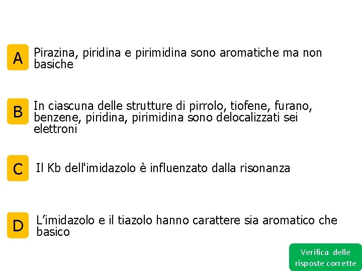A Pirazina, piridina e pirimidina sono aromatiche ma non basiche B In ciascuna delle