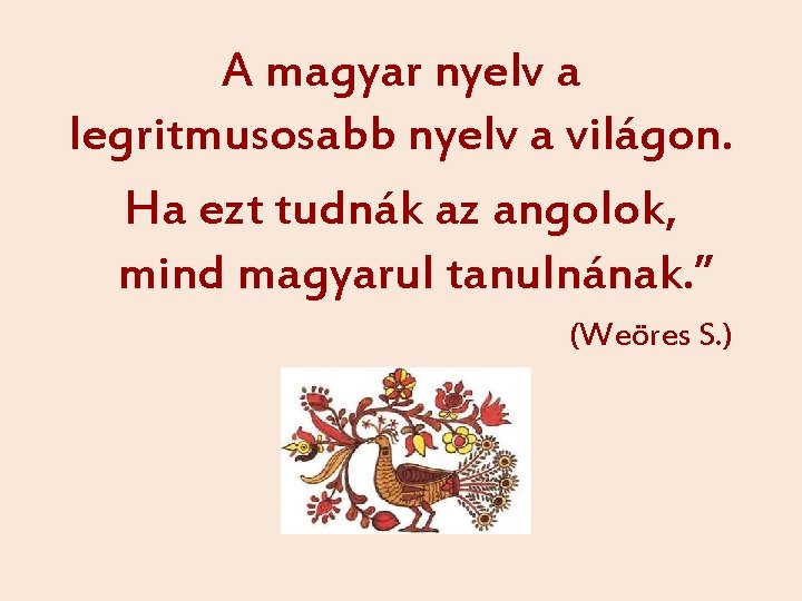 A magyar nyelv a legritmusosabb nyelv a világon. Ha ezt tudnák az angolok, mind