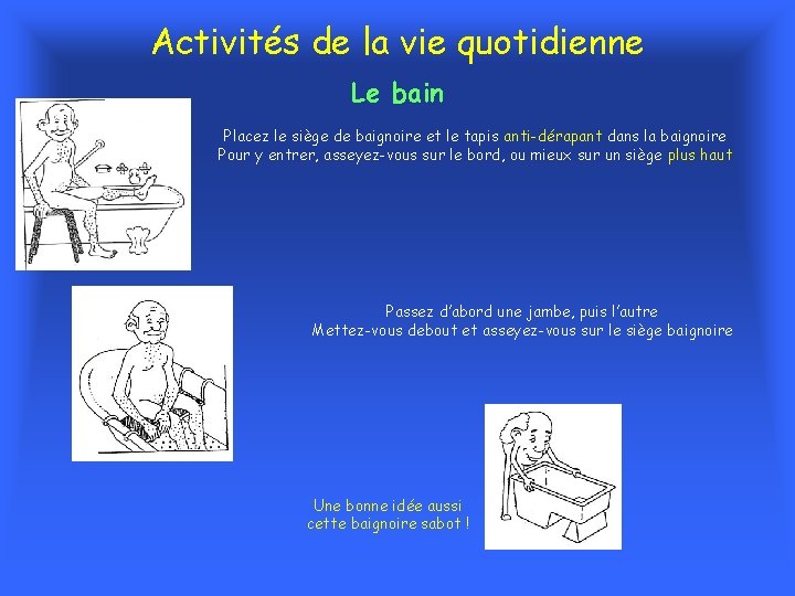 Activités de la vie quotidienne Le bain Placez le siège de baignoire et le