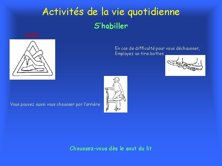 Activités de la vie quotidienne S’habiller NON En cas de difficulté pour vous déchausser,