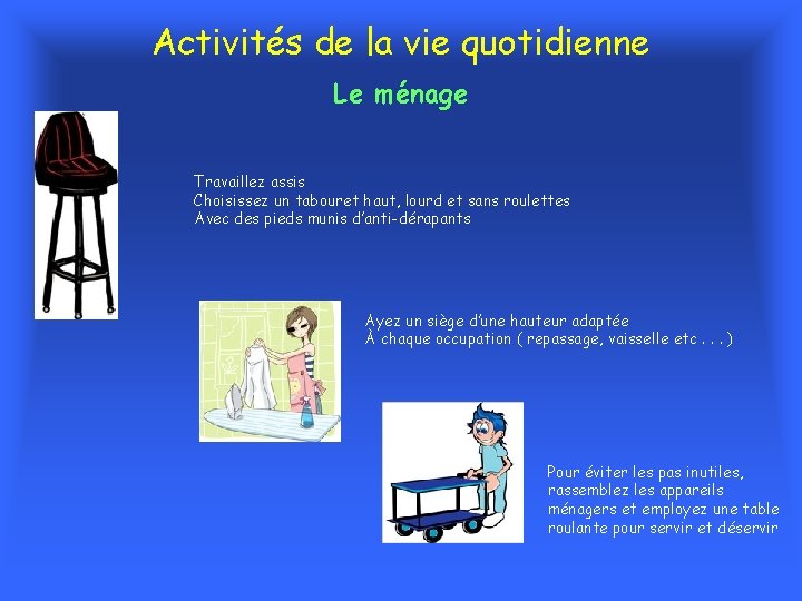 Activités de la vie quotidienne Le ménage Travaillez assis Choisissez un tabouret haut, lourd