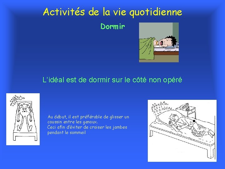 Activités de la vie quotidienne Dormir L’idéal est de dormir sur le côté non