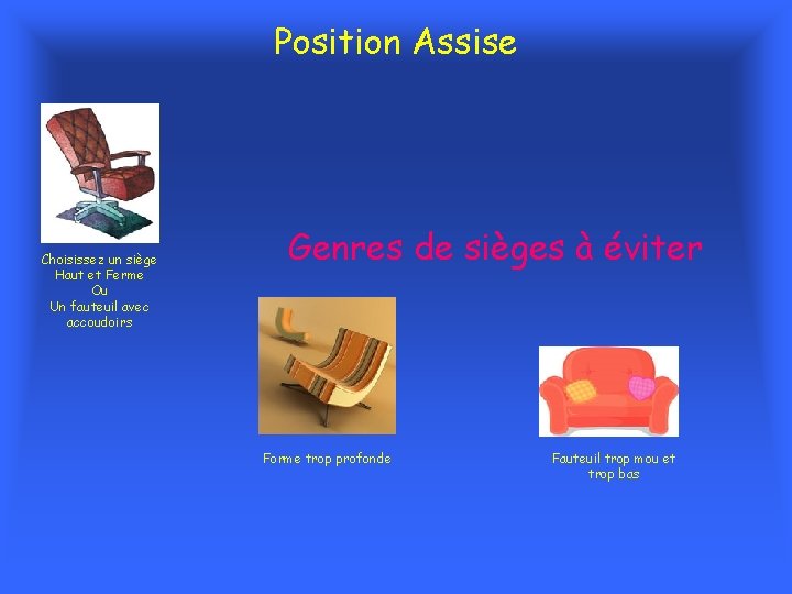 Position Assise Choisissez un siège Haut et Ferme Ou Un fauteuil avec accoudoirs Genres