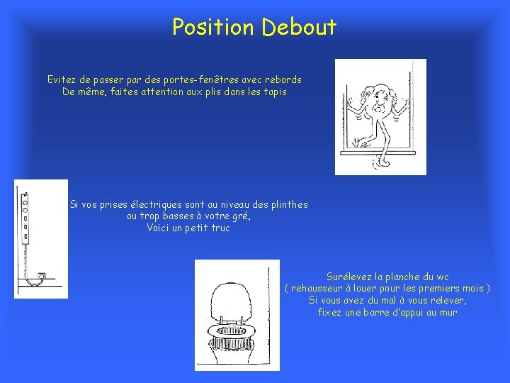 Position Debout Evitez de passer par des portes-fenêtres avec rebords De même, faites attention