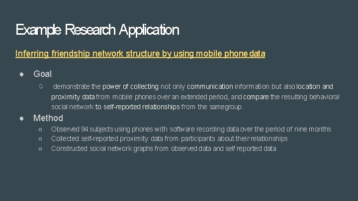 Example Research Application Inferring friendship network structure by using mobile phone data ● Goal