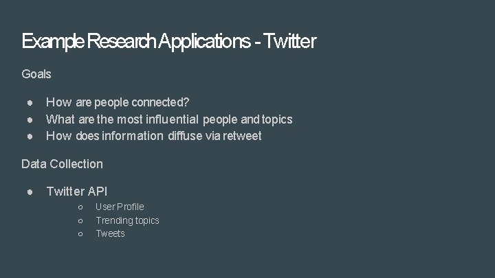 Example. Research Applications - Twitter Goals ● How are people connected? ● What are