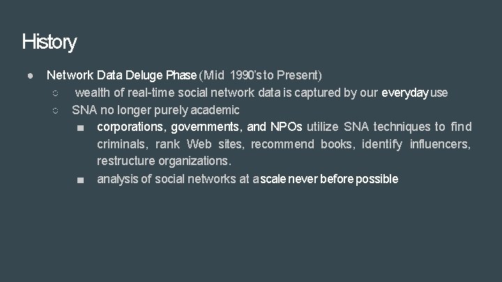 History ● Network Data Deluge Phase (Mid 1990’s to Present) ○ wealth of real-time