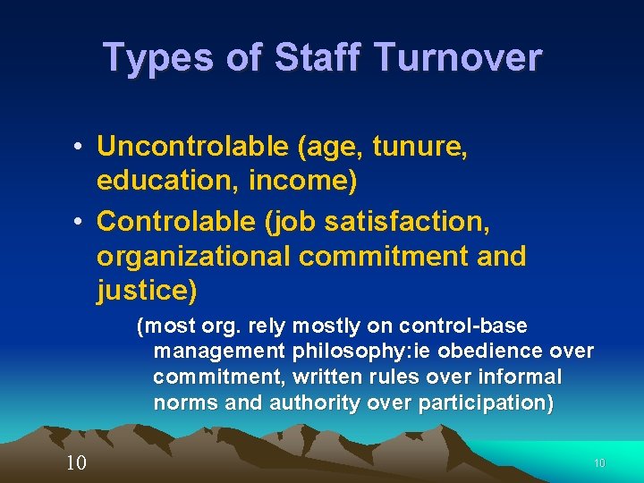 Types of Staff Turnover • Uncontrolable (age, tunure, education, income) • Controlable (job satisfaction,