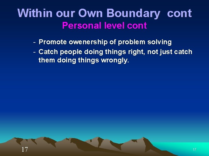 Within our Own Boundary cont Personal level cont - Promote owenership of problem solving