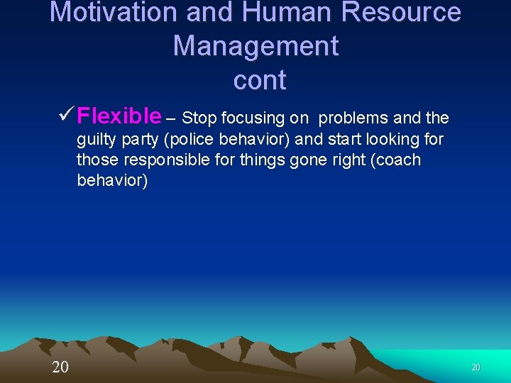 Motivation and Human Resource Management cont ü Flexible – Stop focusing on problems and