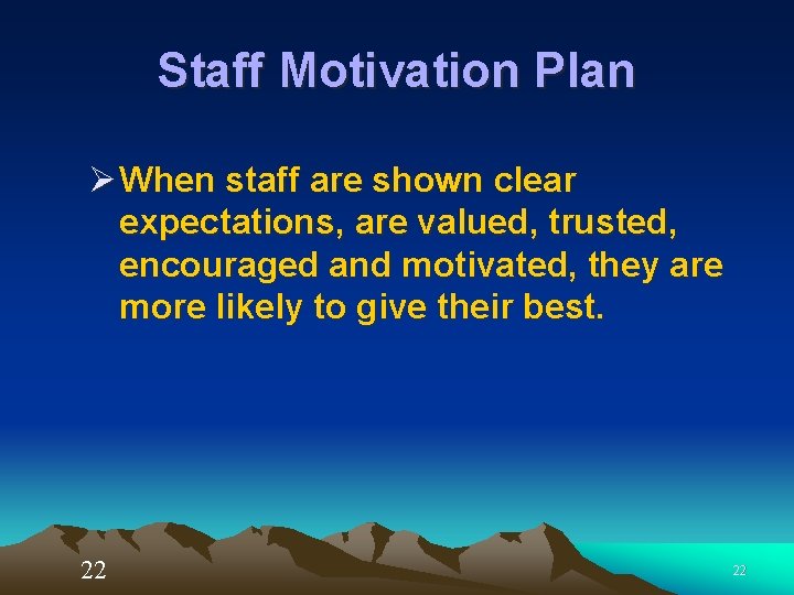 Staff Motivation Plan Ø When staff are shown clear expectations, are valued, trusted, encouraged