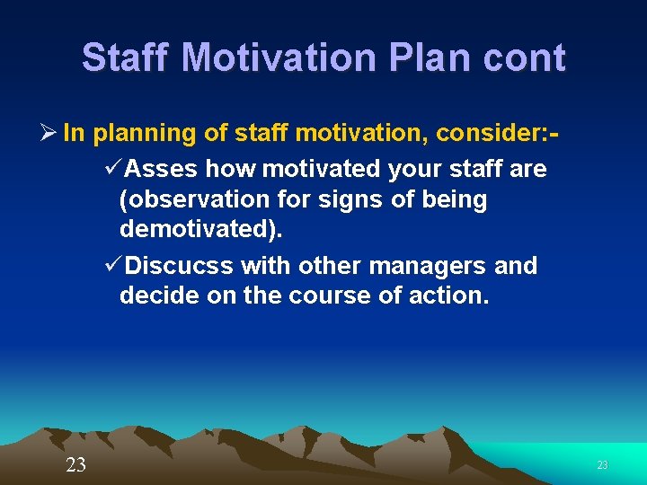 Staff Motivation Plan cont Ø In planning of staff motivation, consider: üAsses how motivated