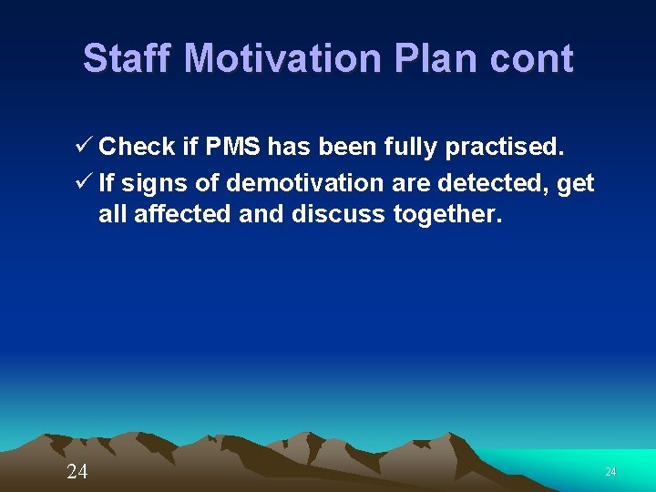 Staff Motivation Plan cont ü Check if PMS has been fully practised. ü If