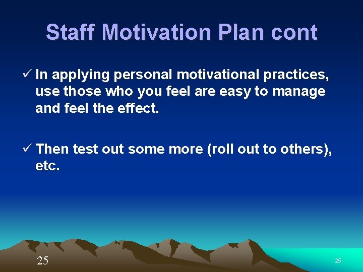 Staff Motivation Plan cont ü In applying personal motivational practices, use those who you