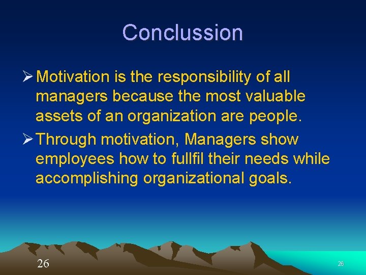 Conclussion Ø Motivation is the responsibility of all managers because the most valuable assets