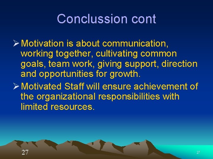 Conclussion cont Ø Motivation is about communication, working together, cultivating common goals, team work,