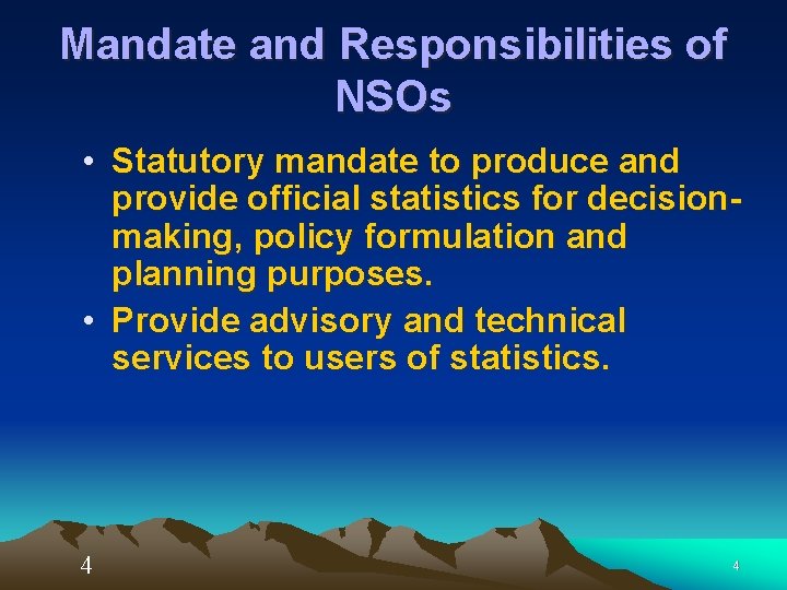 Mandate and Responsibilities of NSOs • Statutory mandate to produce and provide official statistics