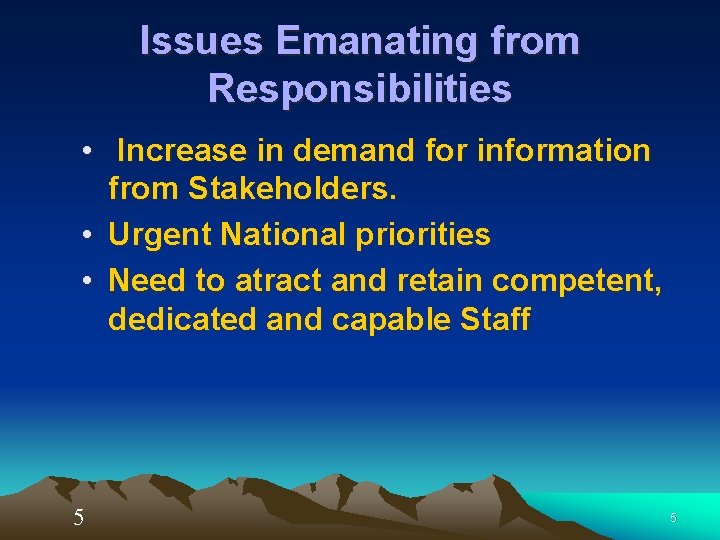 Issues Emanating from Responsibilities • Increase in demand for information from Stakeholders. • Urgent