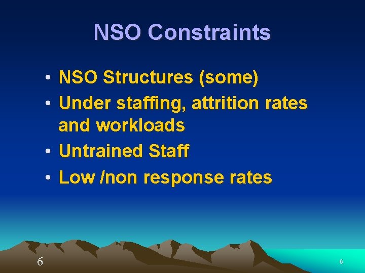 NSO Constraints • NSO Structures (some) • Under staffing, attrition rates and workloads •
