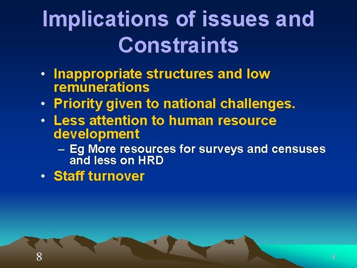 Implications of issues and Constraints • Inappropriate structures and low remunerations • Priority given