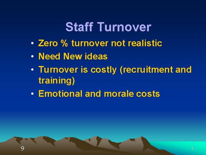 Staff Turnover • • • Zero % turnover not realistic Need New ideas Turnover