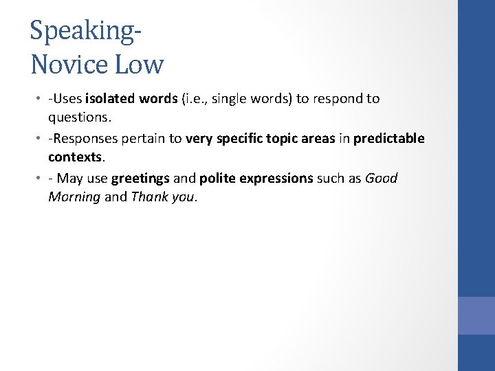 Speaking. Novice Low • -Uses isolated words (i. e. , single words) to respond