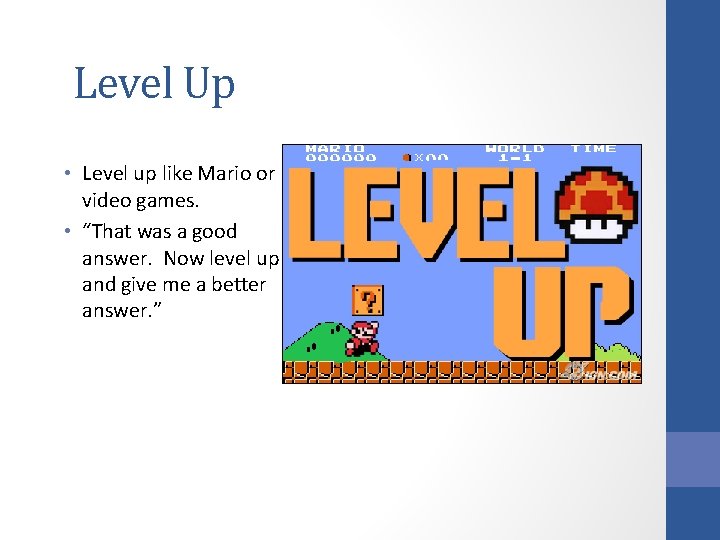 Level Up • Level up like Mario or video games. • “That was a