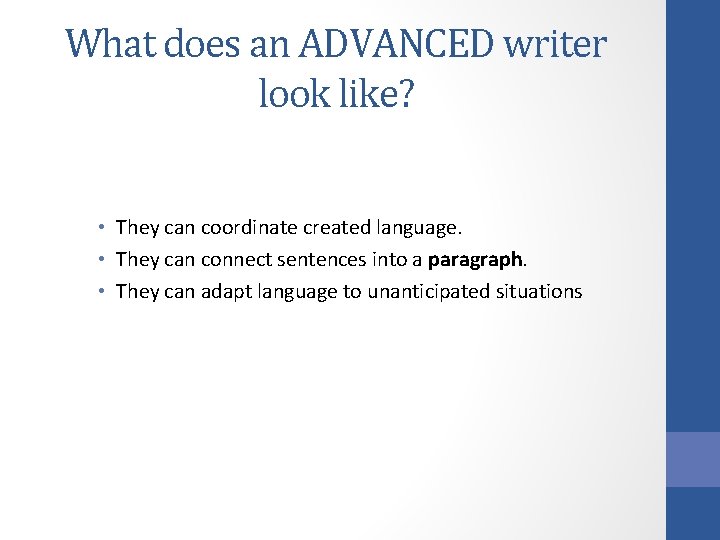 What does an ADVANCED writer look like? • They can coordinate created language. •