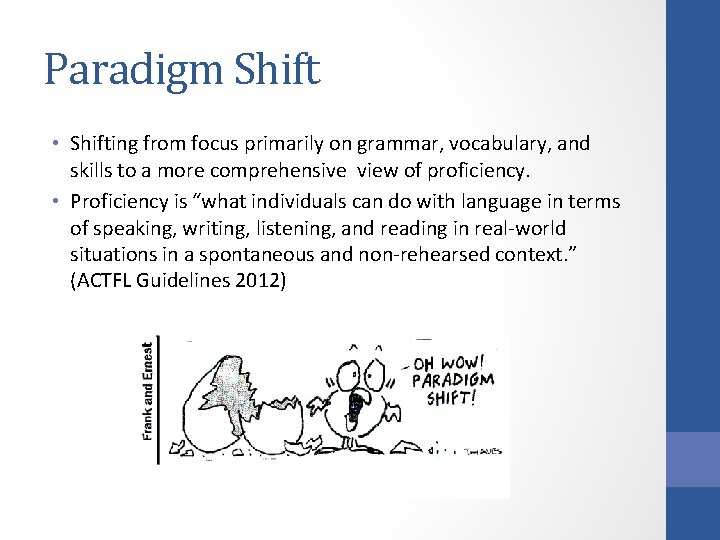 Paradigm Shift • Shifting from focus primarily on grammar, vocabulary, and skills to a