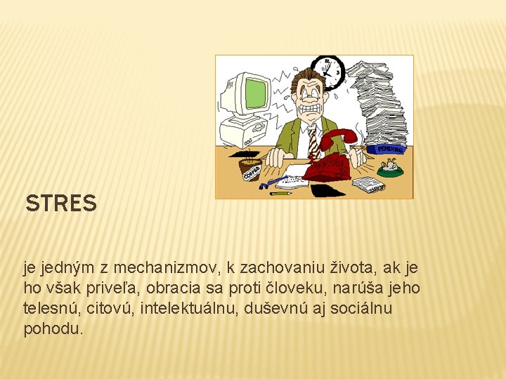 STRES je jedným z mechanizmov, k zachovaniu života, ak je ho však priveľa, obracia