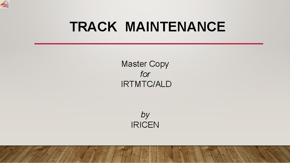 TRACK MAINTENANCE Master Copy for IRTMTC/ALD by IRICEN 