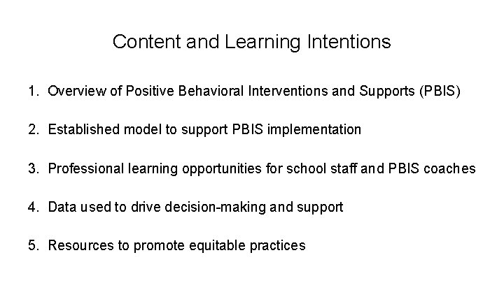 Content and Learning Intentions 1. Overview of Positive Behavioral Interventions and Supports (PBIS) 2.