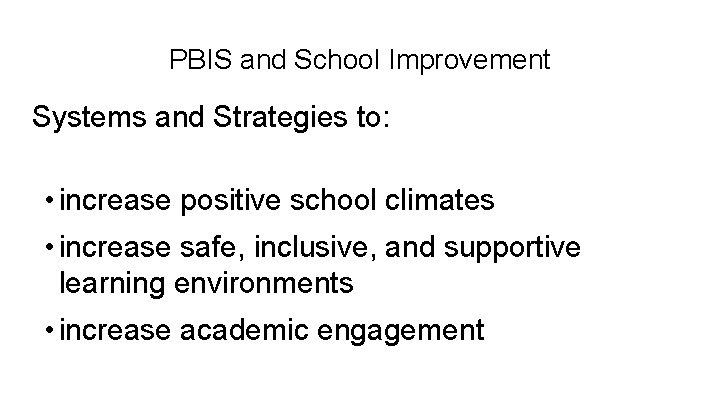 PBIS and School Improvement Systems and Strategies to: • increase positive school climates •