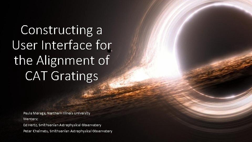 Constructing a User Interface for the Alignment of CAT Gratings Paula Moraga, Northern Illinois