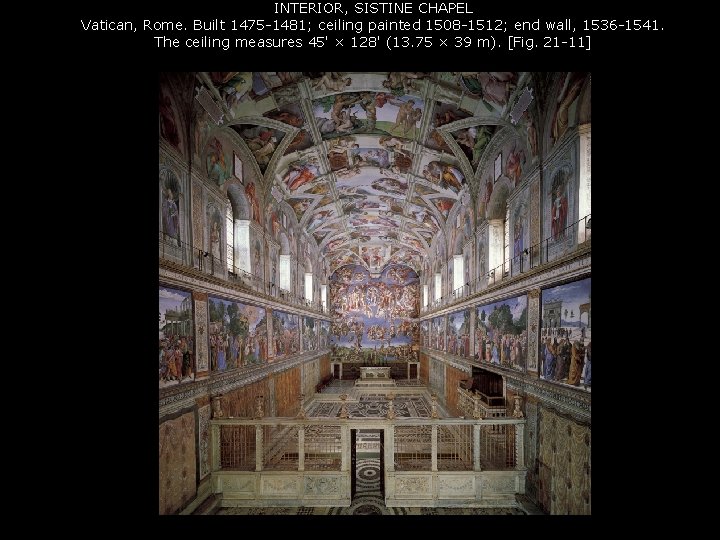 INTERIOR, SISTINE CHAPEL Vatican, Rome. Built 1475 -1481; ceiling painted 1508 -1512; end wall,