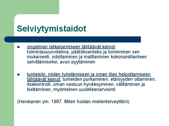 Selviytymistaidot l ongelman ratkaisemiseen tähtäävät keinot: toimintasuunnitelma, päätöksenteko ja toimiminen sen mukaisesti, odottaminen ja