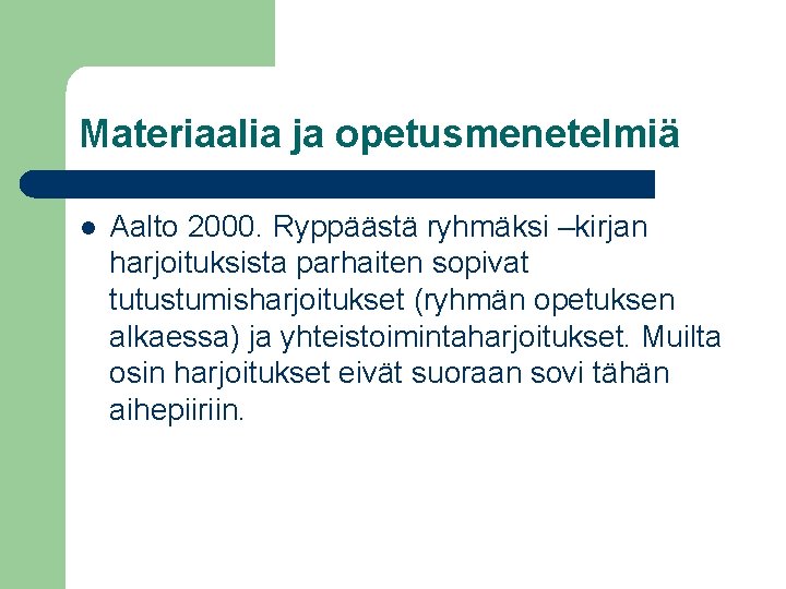 Materiaalia ja opetusmenetelmiä l Aalto 2000. Ryppäästä ryhmäksi –kirjan harjoituksista parhaiten sopivat tutustumisharjoitukset (ryhmän