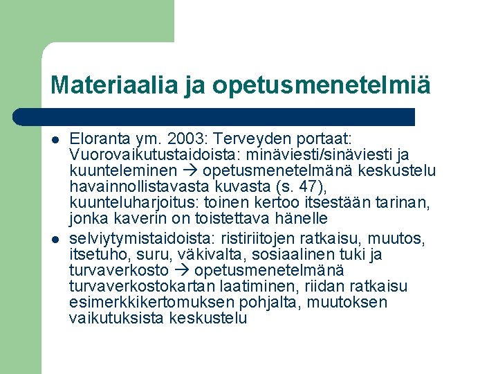 Materiaalia ja opetusmenetelmiä l l Eloranta ym. 2003: Terveyden portaat: Vuorovaikutustaidoista: minäviesti/sinäviesti ja kuunteleminen