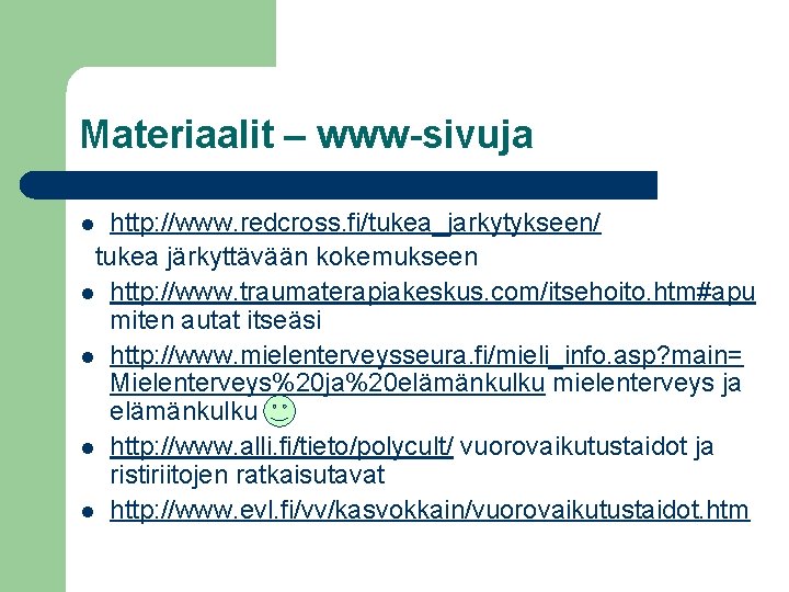 Materiaalit – www-sivuja http: //www. redcross. fi/tukea_jarkytykseen/ tukea järkyttävään kokemukseen l http: //www. traumaterapiakeskus. Materiaalit – www-sivuja http: //www. redcross. fi/tukea_jarkytykseen/ tukea järkyttävään kokemukseen l http: //www. traumaterapiakeskus.